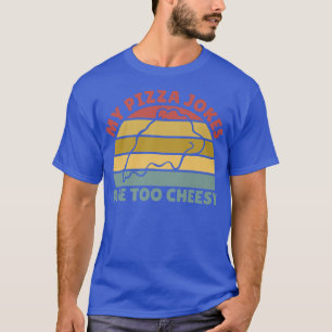 My Pizza Jokes Are Too Cheesy Funny Fathers Day 10 T-Shirt