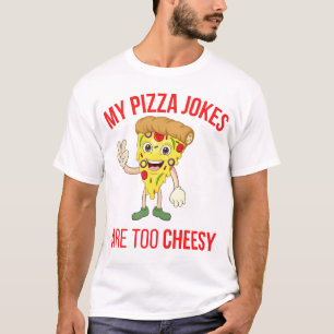 My Pizza Jokes Are Too Cheesy T-Shirt
