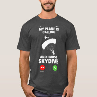 My Plane Is Calling And I Must Skydive Skydiving T-Shirt