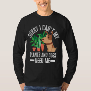 My Plants And Dogs Need Me Funny Garden Dog Lover T-Shirt
