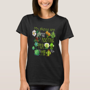 My Plants Are Rooting For Me Gardener  Plant Garde T-Shirt