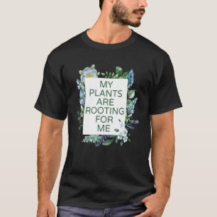 My Plants Are Rooting For Me Planting Plant  Men W T-Shirt
