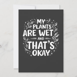 My Plants Are Wet And that's okay Gardening Lovers Thank You Card