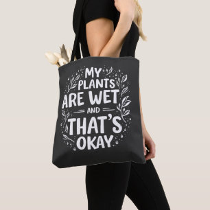 My Plants Are Wet And that's okay Gardening Lovers Tote Bag
