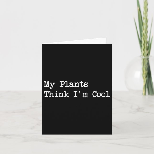 My Plants Think I'm Cool Funny Planting Quotes  Card (Front)