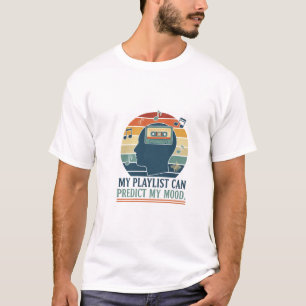 My playlist can predict my mood T-Shirt