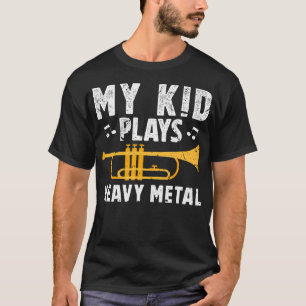 My Plays Heavy Metal Trumpet Dad Of A Trumpet T-Shirt