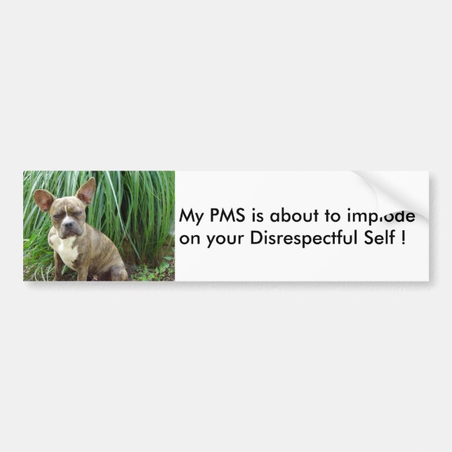 My PMS implode Bumper Sticker (Front)