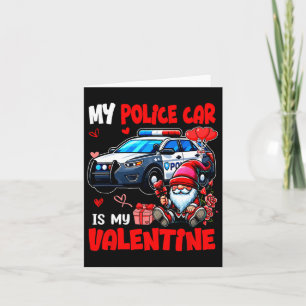 My Police Car Is My Valentine Driver Team Gnome Cu Card