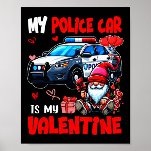 My Police Car Is My Valentine Driver Team Gnome Cu Poster