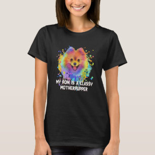 My Pom Is Classy Motherpupper Pomeranian Humour Po T-Shirt