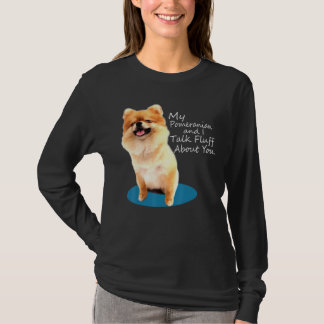 My Pomeranian And I Talk Fluff About You Dog T-Shirt