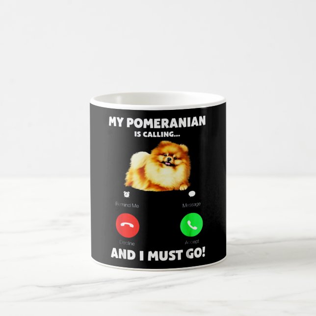 My Pomeranian Is Calling And I Must Go Coffee Mug (Center)