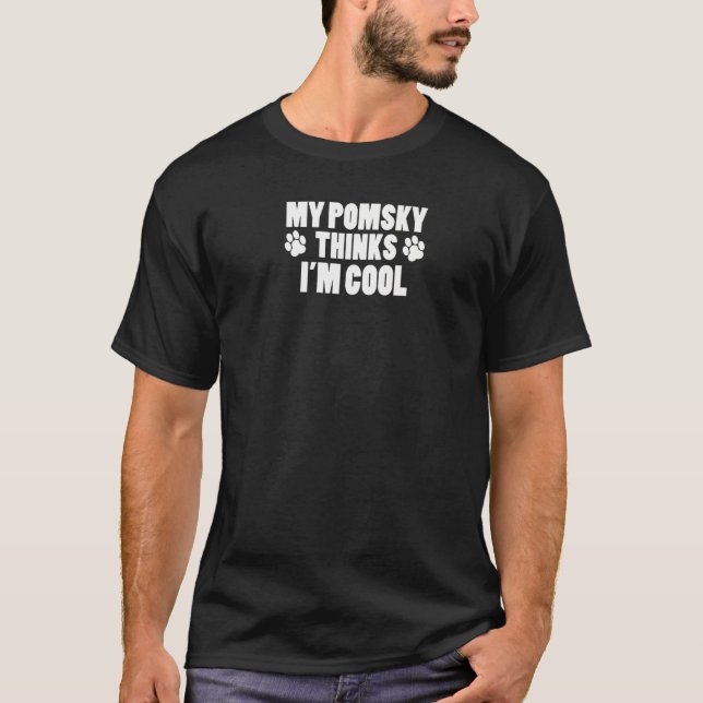 My Pomsky Thinks I'm Cool T-Shirt (Front)