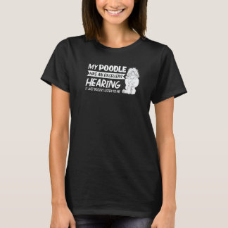 My Poodle Has An Excellent Hearing Poodle Dog T-Shirt