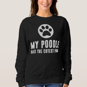 My Poodle Has The Cutest Paws Sweatshirt