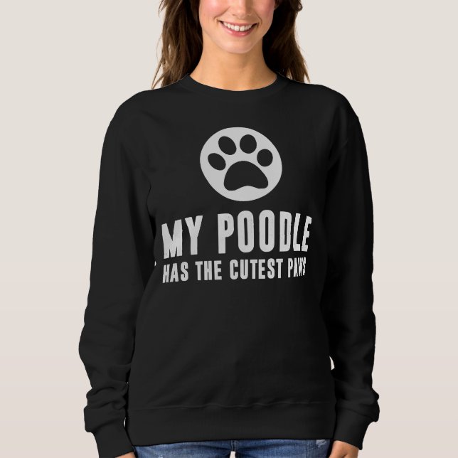 My Poodle Has The Cutest Paws Sweatshirt (Front)
