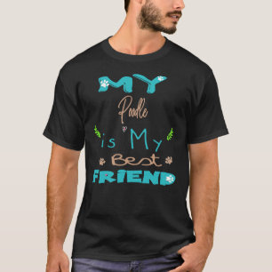My Poodle is my best friend T-Shirt