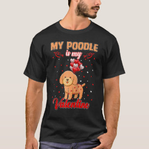 My Poodle Is My Valentine Funny Poodle Lover Valen T-Shirt