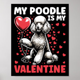 My Poodle Is My Valentine Valentine's Day Dog Owne Poster