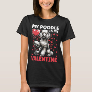 My Poodle Is My Valentine Valentine's Day Dog Owne T-Shirt