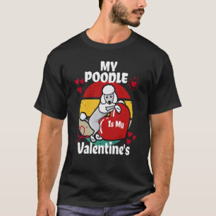 My Poodle Is My Valentine's Day Dog Cute Heart Sha T-Shirt