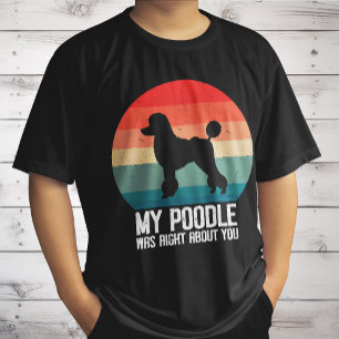 My Poodle Was Right About You Poodle Dod Retro T-Shirt