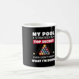 My Pool Strategy Is Top Secret Even I Dont Know Bi Coffee Mug