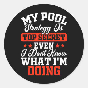 My Pool Strategy Is Top Secret Even I Dont Know Wh Classic Round Sticker