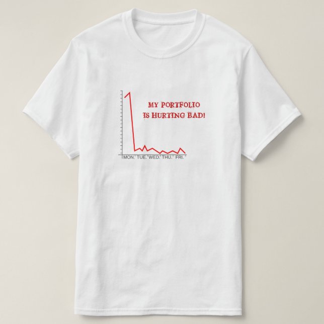 "MY PORTFOLIO IS HURTING BAD!" Market Crash T-Shirt (Design Front)