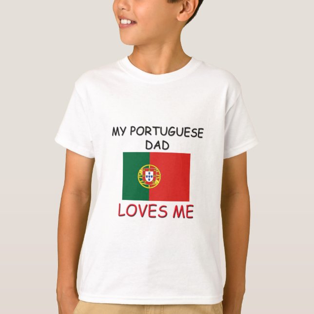 My PORTUGUESE DAD Loves Me T-Shirt (Front)