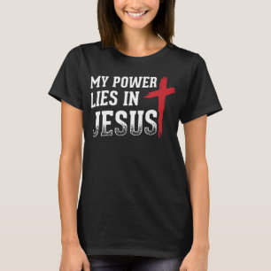 My Power Lies In Jesus Cross God Christian T-Shirt