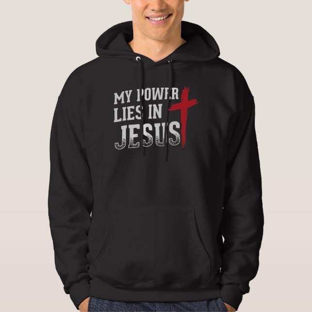 My Power Lies In Jesus Cross God Christian T-Shirt Hoodie (Front)
