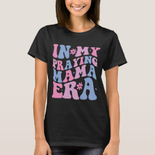 My Praying Mama Era Religious Mum Christian Mother T-Shirt