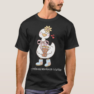 My Preferred Reinforcer Is Coffee Goose Rbt T-Shirt