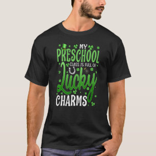 My Preschool Class Is Full Of Lucky Charms St Patr T-Shirt