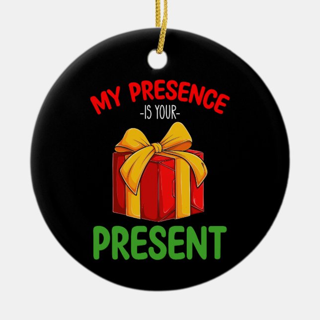 My Presence Is Your Present Family Christmas Ceramic Ornament (Front)