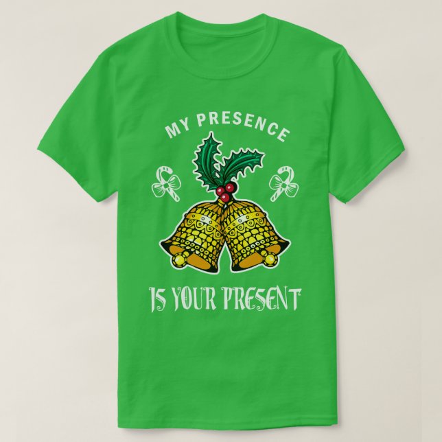 My Presence Is Your Present  Funny Santa Christmas T-Shirt (Design Front)