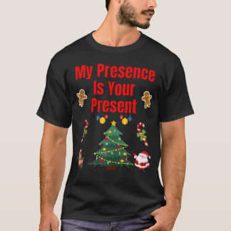 My Presence Is Your Present T-Shirt