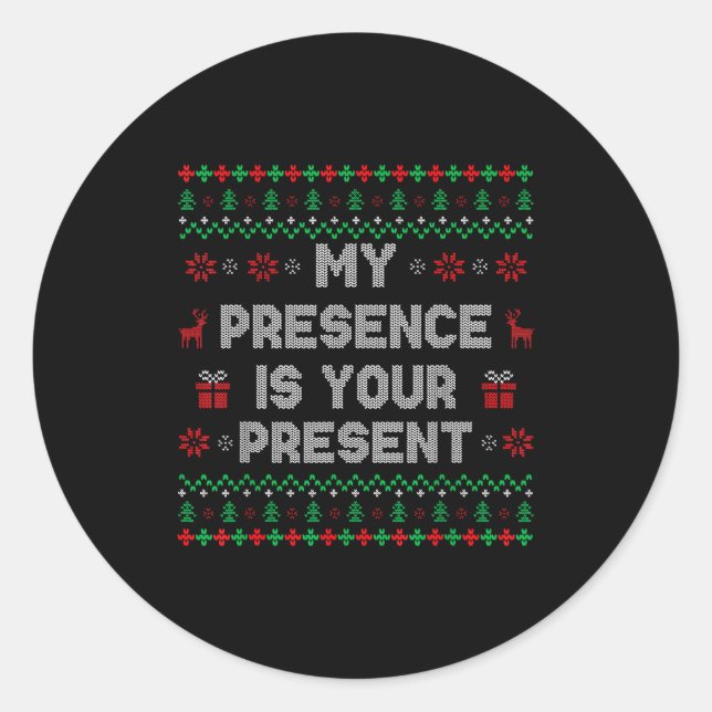 My Presence Is Your Present Ugly Christmas Funny X Classic Round Sticker (Front)