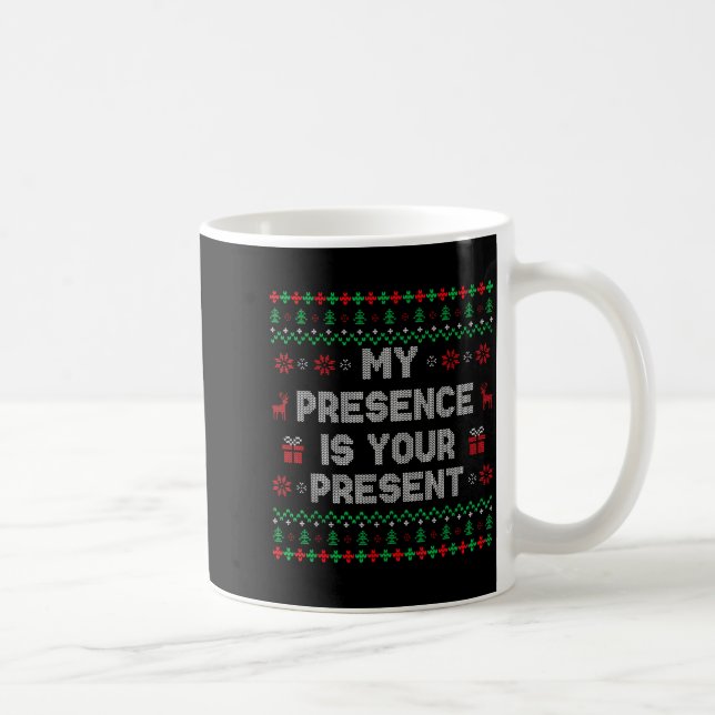 My Presence Is Your Present Ugly Christmas Funny X Coffee Mug (Right)