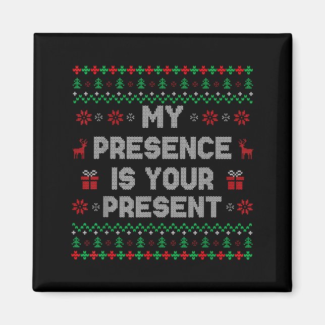 My Presence Is Your Present Ugly Christmas Funny X Magnet (Front)