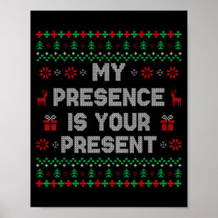 My Presence Is Your Present Ugly Christmas Funny X Poster