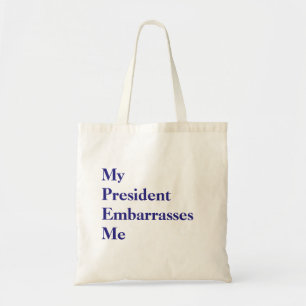 My President Embarrasses Me Tote Bag