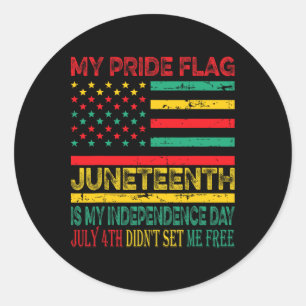 My Pride Flag Juneteenth Is My Independence Day 1 Classic Round Sticker