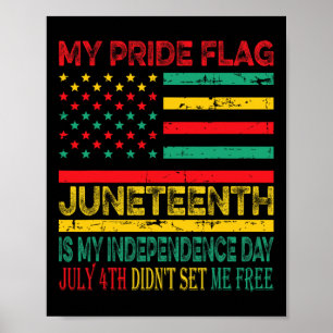 My Pride Flag Juneteenth Is My Independence Day 1 Poster