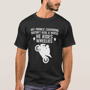 My Prince Doesnt Ride A Horse He Rides Wheelies T-Shirt