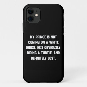 My prince is not coming on a white horse..  funny iPhone 11 case