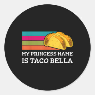 My Princess Name Is Taco Bella Fun Cinco De Mayo T Classic Round Sticker