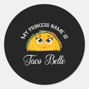 My Princess Name Is Taco Belle - Funny Pun Cinco D Classic Round Sticker